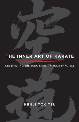 Inner Art of Karate: Cultivating the Budo Spirit in Your Practice