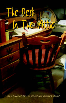 Desk in the Attic: Short Stories by Members of the Christian Authors Guild