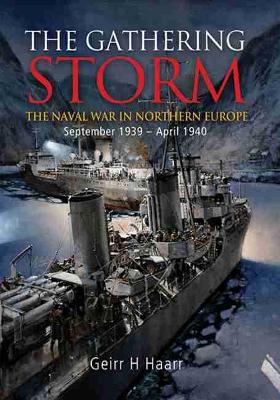 Gathering Storm: The Naval War in Northern Europe, September 1939-April 1940
