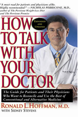How to Talk with Your Doctor: The Guide for Patients and Their Physicians Who Want to Reconcile and Use the Best of Conventional and Alternative Medicine