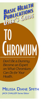 User's Guide to Chromium: Don't Be a Dummy, Become an Expert on What Chromium Can Do for Your Health