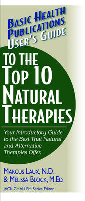 User's Guide to the Top 10 Natural Therapies: Your Introductory Guide to the Best That Natural and Alternative Therapies Offer