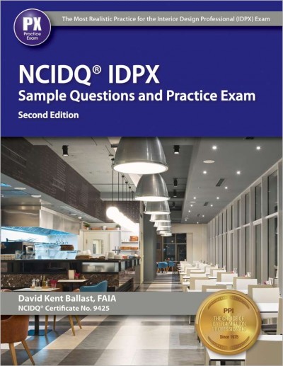 Ppi Ncidq Idpx Sample Questions and Practice Exam, 2nd Edition - More Than  275 Practice Questions for the Ncdiq Interior Design Professional Exam 2nd ed.