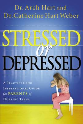 Stressed or Depressed: A Practical and Inspirational Guide for Parents of Hurting Teens Annotated edition
