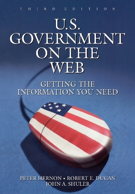 U.S. Government on the Web: Getting the Information You Need, 3rd Edition 3rd Revised edition