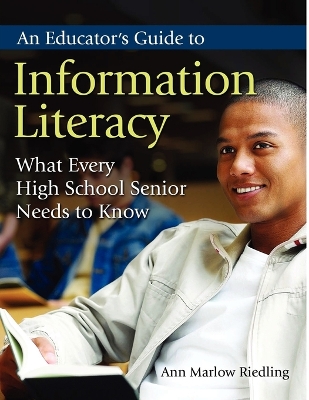 Educator's Guide to Information Literacy: What Every High School Senior Needs to Know