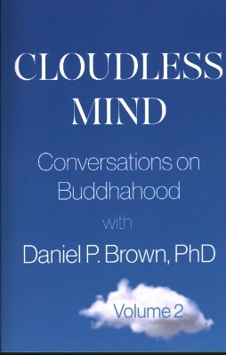 Cloudless Mind- Volume II: Conversations on Buddhahood with Daniel P Brown, PhD