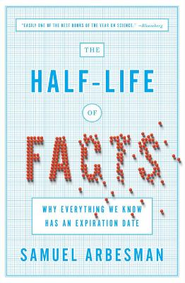 Half Life of Facts: Why Everything We Know Has An Expiration Date