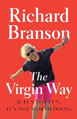 Virgin Way: If It's Not Fun, It's Not Worth Doing