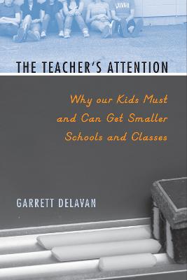 Teacher's Attention: Why Our Kids Must and Can Get Smaller Schools and Classes
