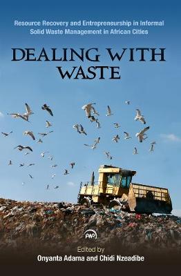 Dealing With Waste: Resource Recovery and Entrepreneurship in Informal Sector Solid Waste  Management in African Cities UK ed.