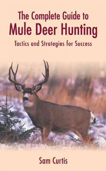 Complete Guide to Mule Deer Hunting: Tactics and Strategies for Success