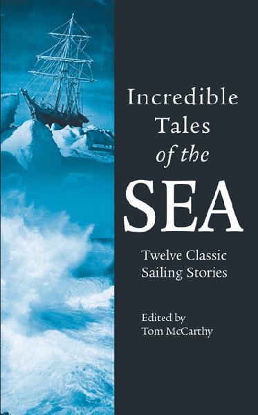 Incredible Tales of the Sea: Twelve Classic Sailing Stories