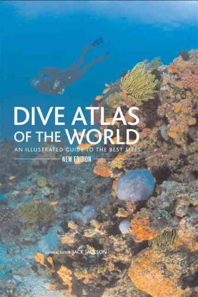 Dive Atlas of the World: An Illustrated Guide To The Best Sites Second Edition