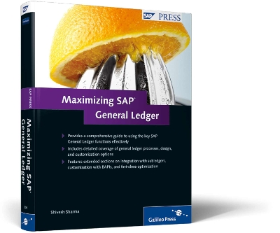 Maximizing SAP General Ledger: A Comprehensive Guide for Maximizing the SAP General Ledger