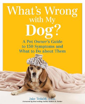 What's Wrong with My Dog?: A Pet Owner's Guide to 150 Symptoms - and What to Do about Them