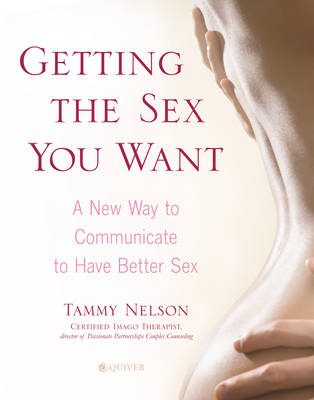 Getting the Sex You Want: A New Way to Communicate to Have Better Sex