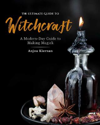 Ultimate Guide to Witchcraft: A Modern-Day Guide to Making Magick, Volume 7