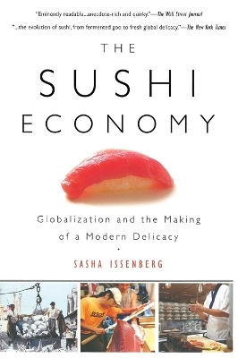 Sushi Economy: Globalization and the Making of a Modern Delicacy