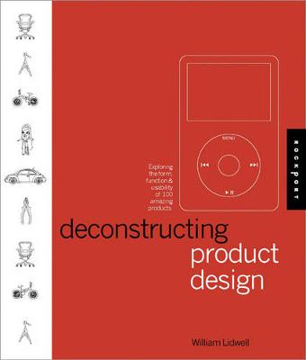 Deconstructing Product Design: Exploring the Form, Function, Usability, Sustainability, and Commercial  Success of 100 Amazing Products