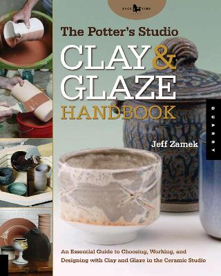 Potter's Studio Clay and Glaze Handbook: An Essential Guide to Choosing, Working, and Designing with Clay and Glaze  in the Ceramic Studio, Volume 10