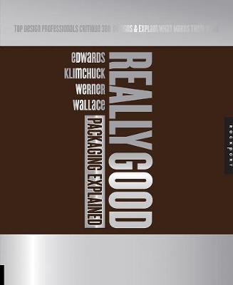 Really Good Packaging Explained: Top Design Professionals Critique 300 Package Designs and Explain What Makes  Them Work