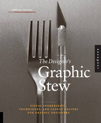 Designer's Graphic Stew: Visual Ingredients, Techniques, and Layout Recipes for Graphic Designers