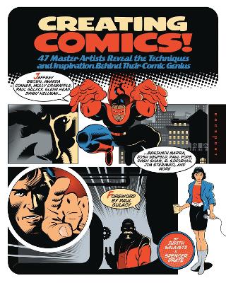 Creating Comics!: 47 Master Artists Reveal the Techniques and Inspiration Behind Their Comic  Genius