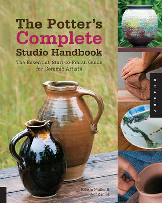 Potter's Complete Studio Handbook: An Essential Guide to Choosing, Working, and Designing with Clay and Glaze  in the Ceramic Studio