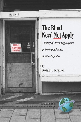 Blind Need Not Apply: A History of Overcoming Prejudice in the Orientation and Mobility Profession