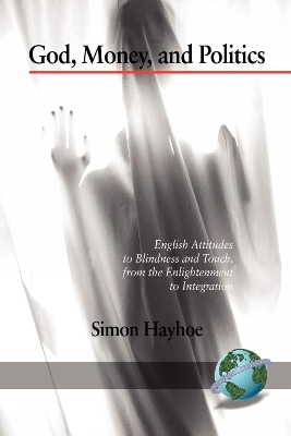 God, Money, and Politics: English Attitudes to Blindness and Touch, from the Enlightenment to  Integration