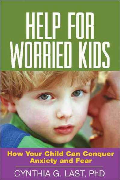 Help for Worried Kids: How Your Child Can Conquer Anxiety and Fear