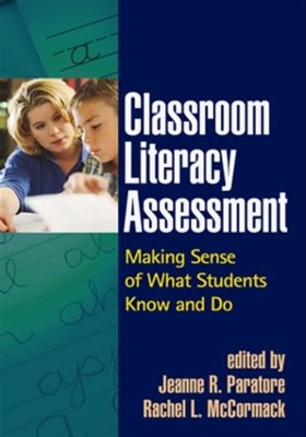Classroom Literacy Assessment: Making Sense of What Students Know and Do