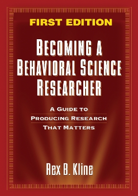 Becoming a Behavioral Science Researcher, First Edition: A Guide to Producing Research that Matters