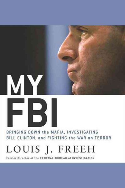 My FBI: Bringing Down the Mafia, Investigating Bill Clinton, and Fighting the War on Terror