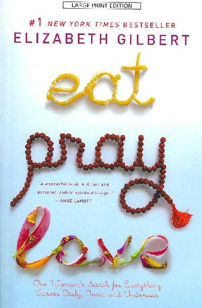Eat, Pray, Love: One Woman's Search for Everything Across Italy, India and Indonesia Large type / large print edition