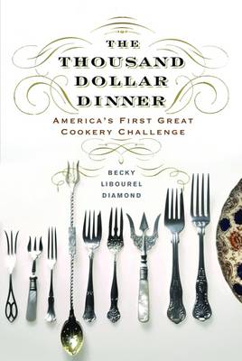 Thousand Dollar Dinner: America's First Great Cookery Challenge