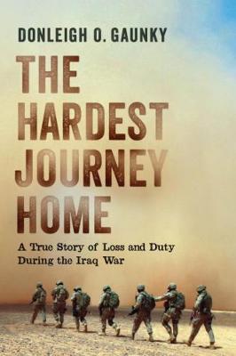 Hardest Journey Home: A True Story of Loss and Duty during the Iraq War