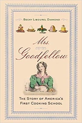 Mrs. Goodfellow: The Story of America's First Cooking School