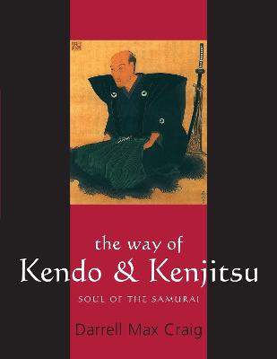 Way of Kendo and Kenjitsu: Soul of the Samurai New edition