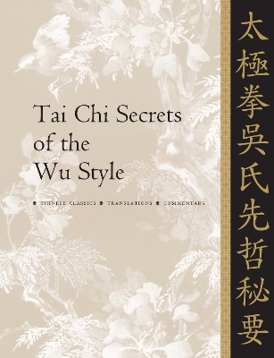 Tai Chi Secrets of the Wu Style: Chinese Classics, Translations, Commentary New edition