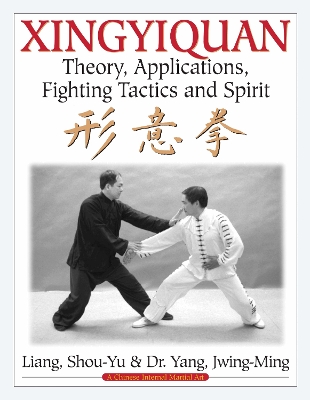 Xingyiquan: Theory, Applications, Fighting Tactics and Spirit 2nd New edition