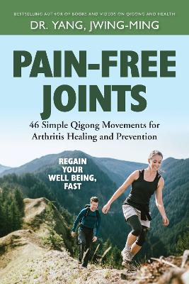 Pain-Free Joints: 46 Simple Qigong Movements for Arthritis Healing and Prevention New edition