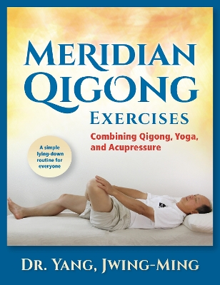 Meridian Qigong Exercises: Combining Qigong, Yoga, & Acupressure New edition