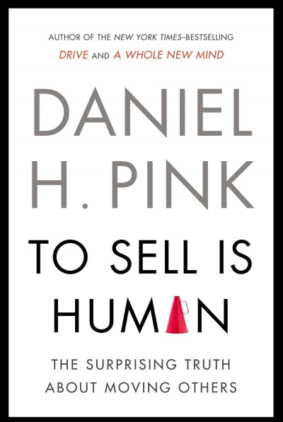 To Sell Is Human - Exp: The Surprising Truth about Moving Others
