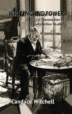Writing and Power: A Critical Introduction to Composition Studies