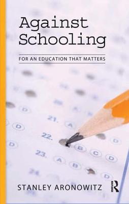 Against Schooling: For an Education That Matters
