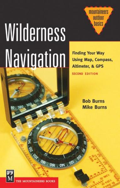 Wilderness Navigation: Finding Your Way Using Map, Compass, Altimeter, & GPS