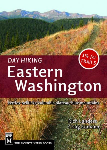 Day Hiking Eastern Washington: Kettles-Selkirks * Columbia Plateau * Blue Mountains