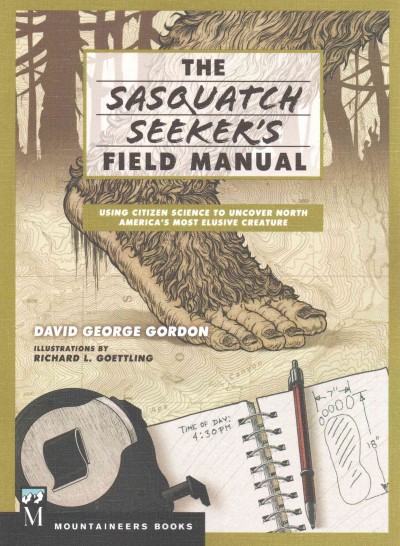 Sasquatch Seeker's Field Manual: Using Citizen Science to Uncover North America's Most Elusive Creature